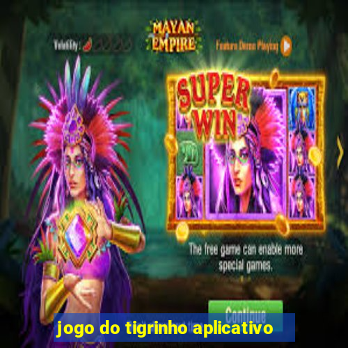 jogo do tigrinho aplicativo