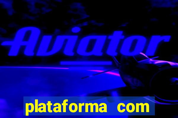 plataforma com b么nus de cadastro