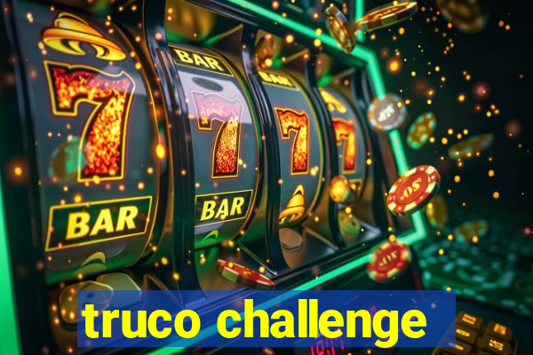 truco challenge