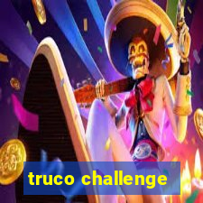 truco challenge