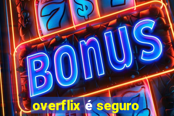 overflix é seguro