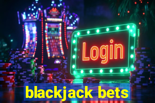 blackjack bets