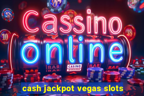 cash jackpot vegas slots