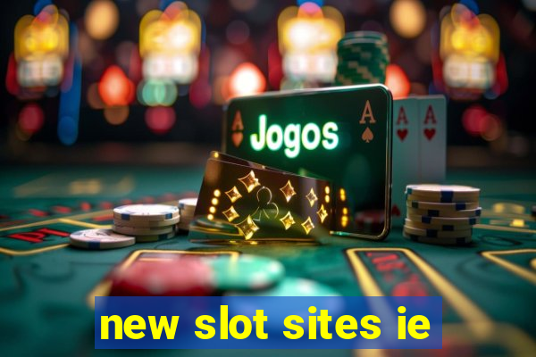 new slot sites ie