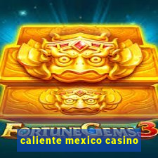 caliente mexico casino