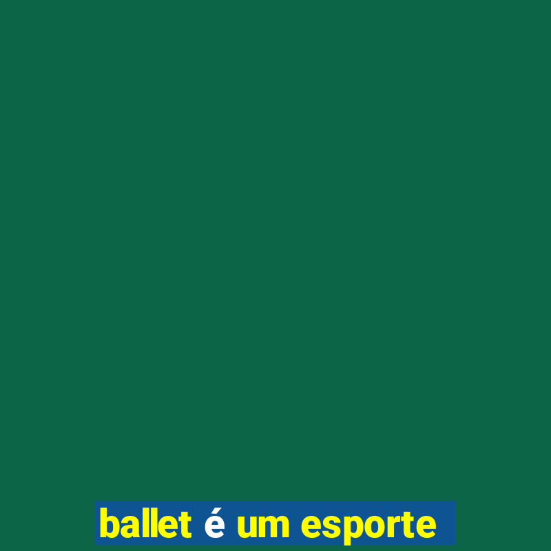 ballet é um esporte