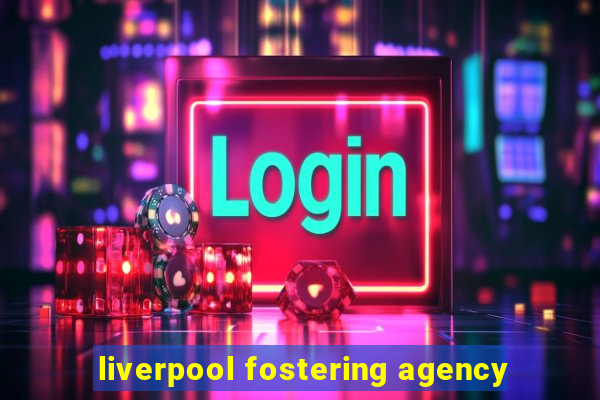 liverpool fostering agency