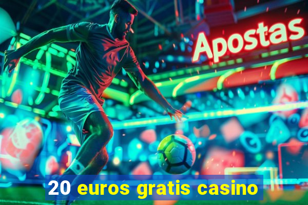 20 euros gratis casino