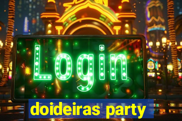 doideiras party