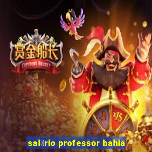 sal谩rio professor bahia