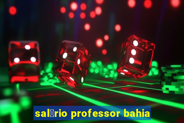 sal谩rio professor bahia