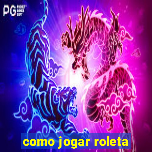 como jogar roleta