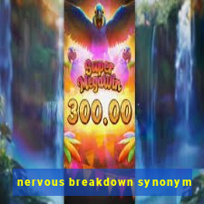 nervous breakdown synonym