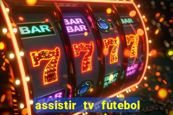 assistir tv futebol ao vivo