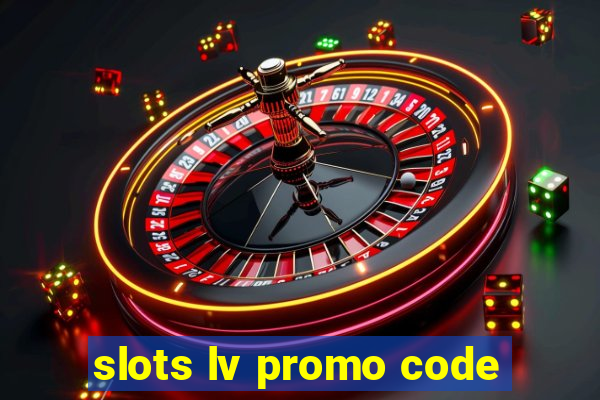 slots lv promo code