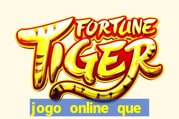 jogo online que ganha dinheiro