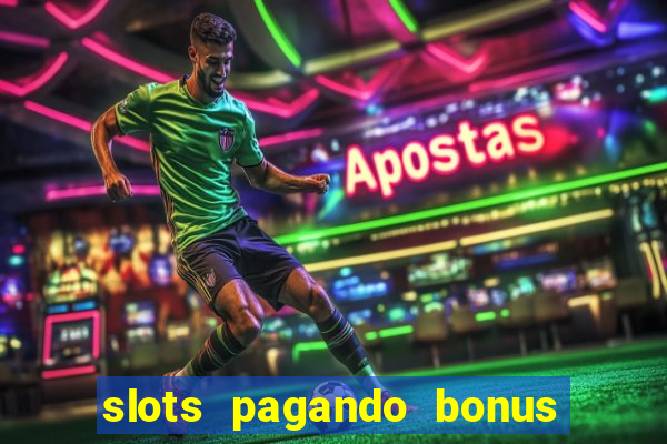 slots pagando bonus no cadastro