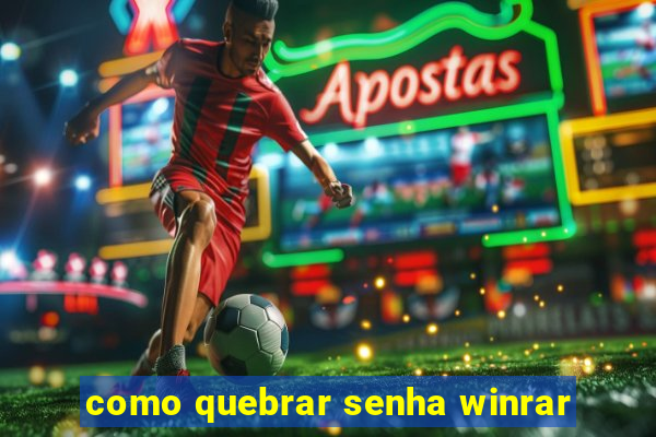 como quebrar senha winrar