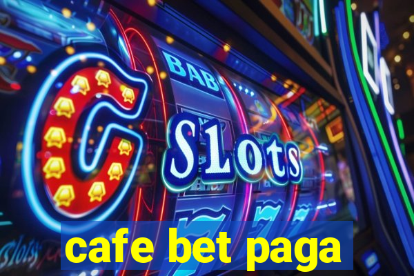 cafe bet paga