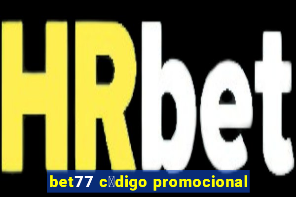 bet77 c贸digo promocional