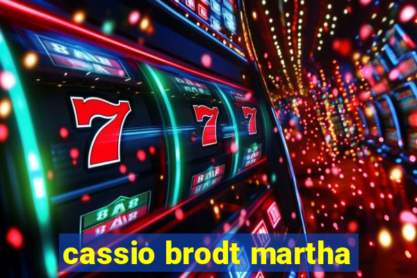 cassio brodt martha