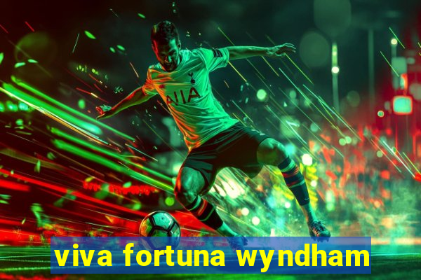 viva fortuna wyndham