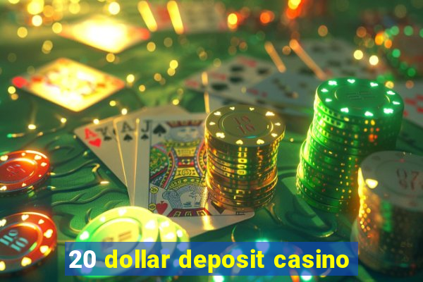 20 dollar deposit casino