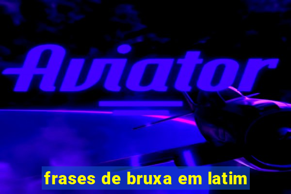 frases de bruxa em latim