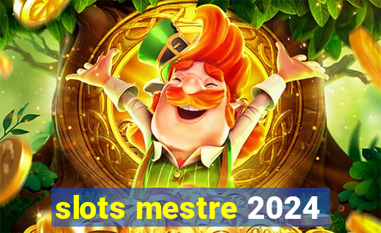 slots mestre 2024