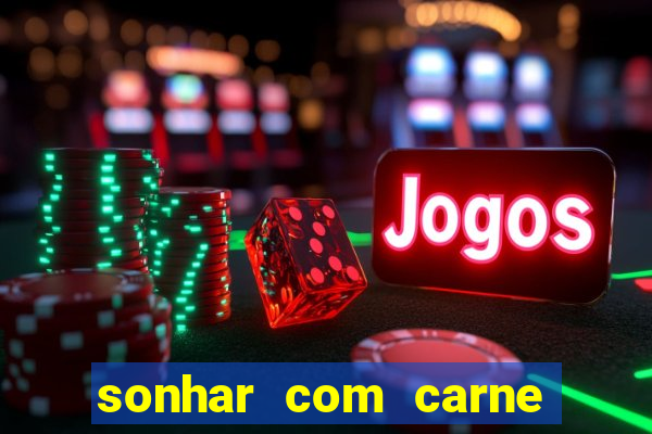 sonhar com carne assada jogo do bicho