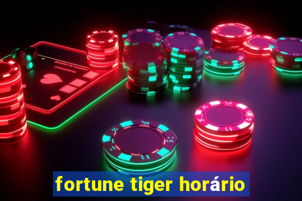 fortune tiger horário