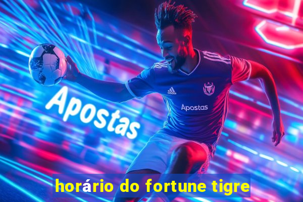 horário do fortune tigre