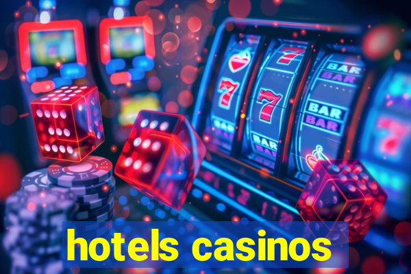 hotels casinos