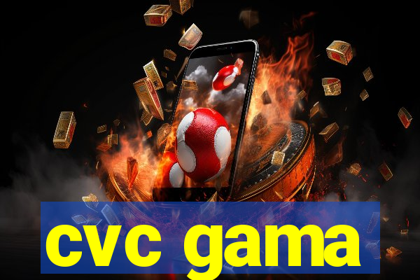 cvc gama