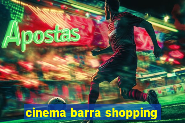 cinema barra shopping