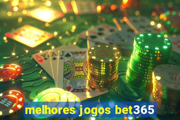 melhores jogos bet365