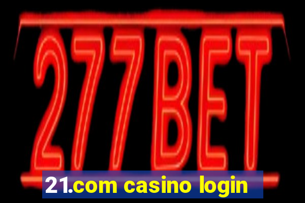 21.com casino login