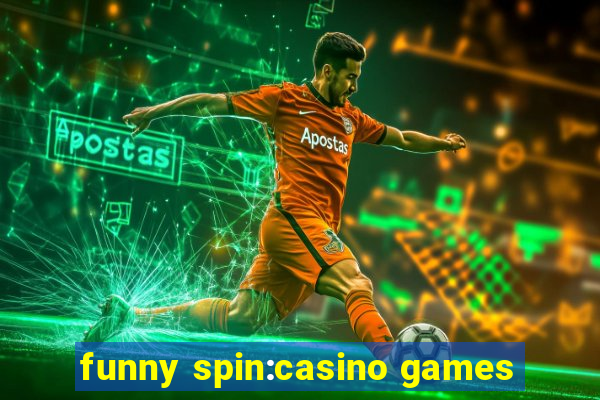 funny spin:casino games