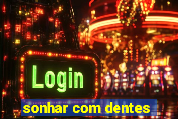 sonhar com dentes