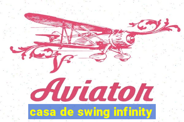 casa de swing infinity