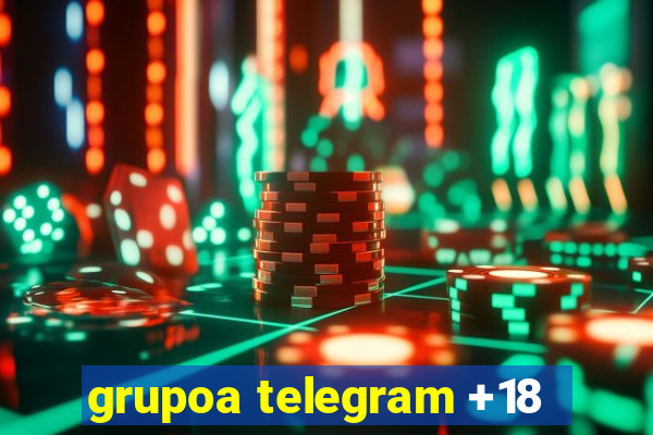 grupoa telegram +18