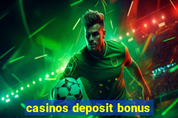 casinos deposit bonus