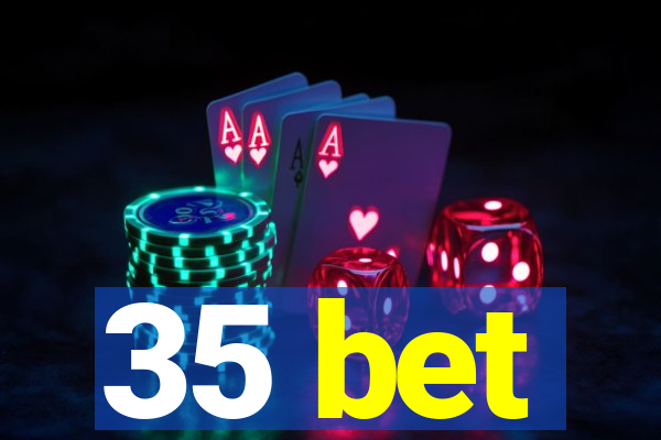 35 bet