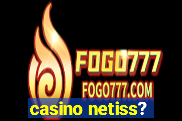 casino netiss?