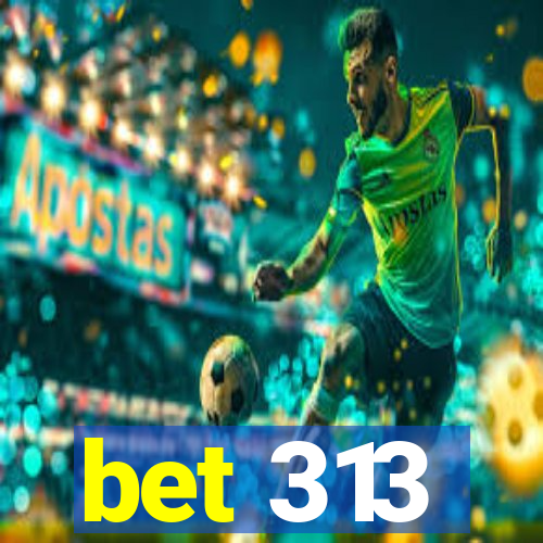 bet 313