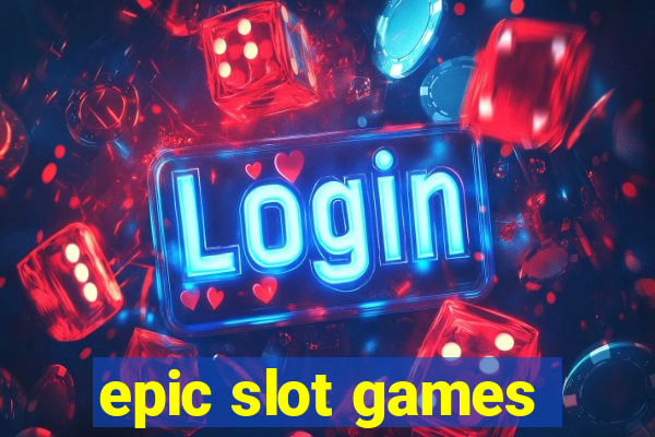 epic slot games