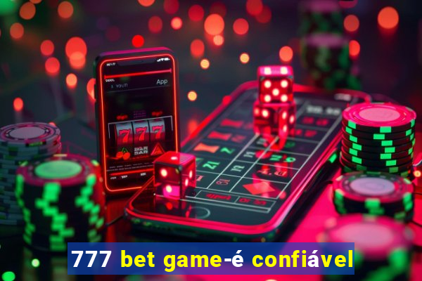 777 bet game-é confiável