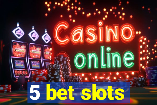 5 bet slots