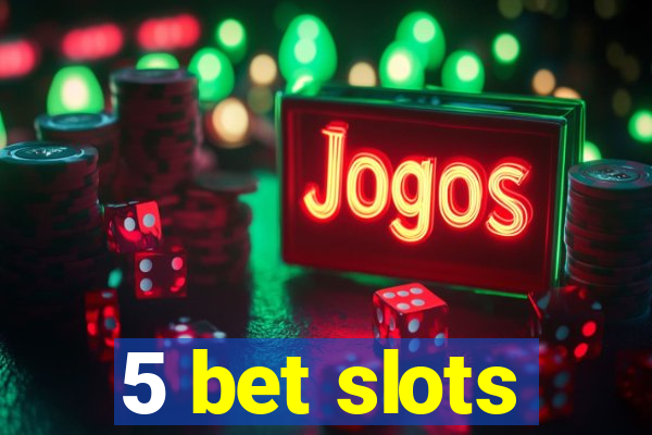 5 bet slots