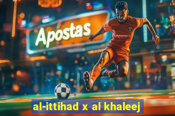 al-ittihad x al khaleej